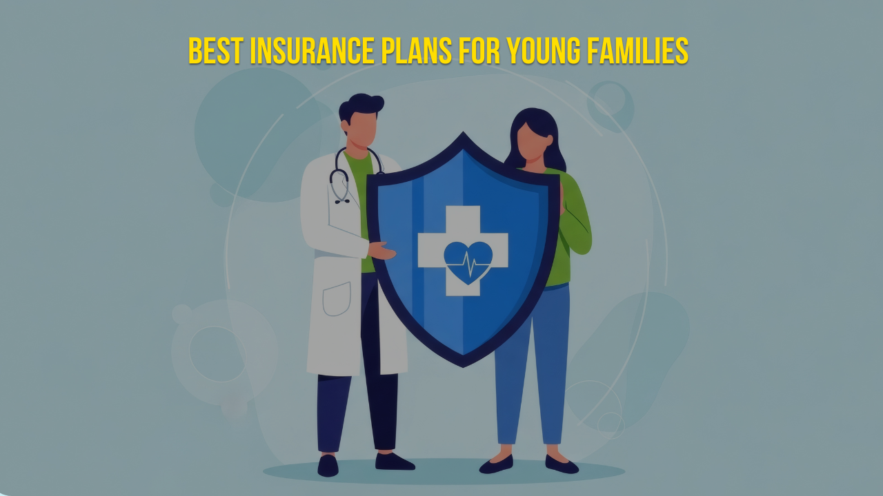 Best Insurance Plans for Young Families